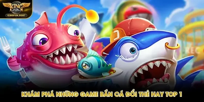 Các chủ đề bắn cá đổi tiền kinh điển nhất