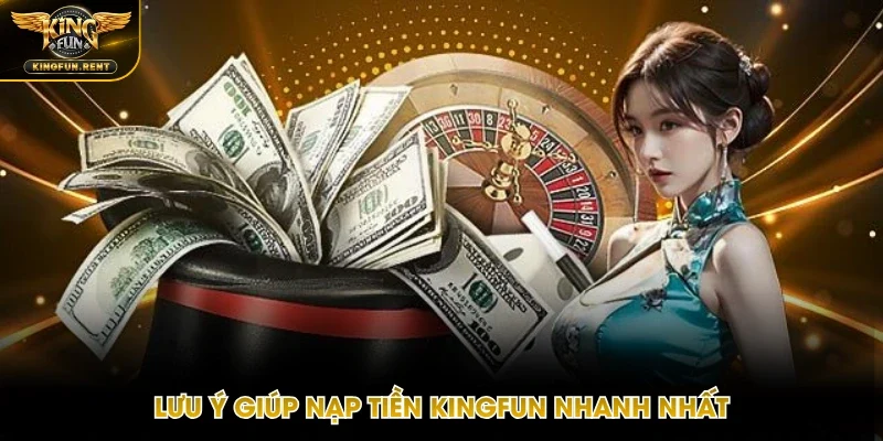 Các lưu ý cần thiết để nạp tiền nhanh nhất